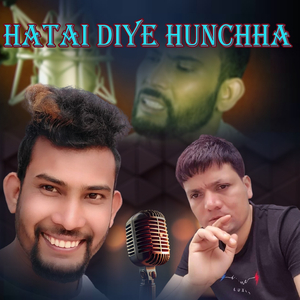 HATAI DIYE HUNCHHA
