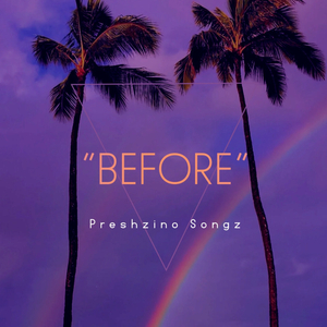 Before (feat. Preshzino Songz)