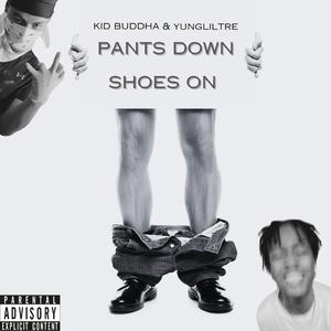 Pants Down Shoes On (feat. YUNGLILTRE)