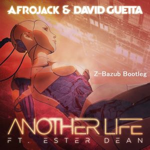 AfrojackDavidGuetta-Another Life (Z-Bazub Bootleg)