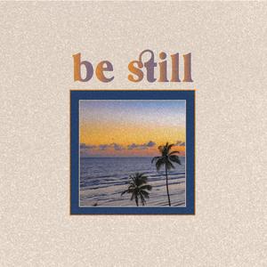 Be Still