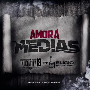 Amor a Medias (feat. Eligio Mancera)