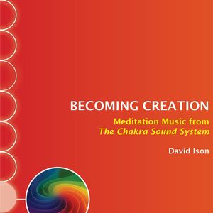Becoming Creation: Meditation Music from The Chakra Sound System