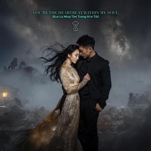 You’re the Heartbeat Within My Soul (Bạn Là Nhịp Tim Trong Hồn Tôi)