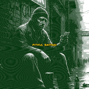 pitiful bastard