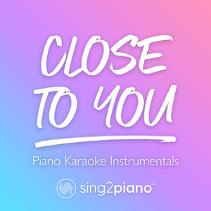 Close To You (Higher Key) [Originally Performed by Rihanna] (Piano Karaoke Version)