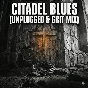 Citadel Blues (feat. Edward Ananian) (Unplugged & Grit Mix)