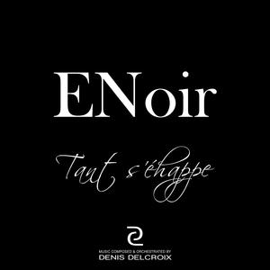 Tant s'Échappe ENoir