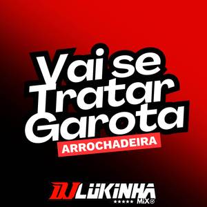 Vai Se Tratar Garota Arrochadeira