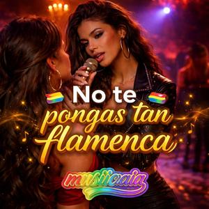 No te pongas tan flamenca