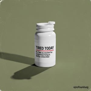 TIRED TODAY