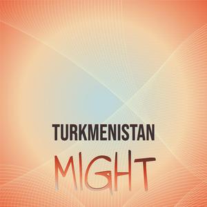 Turkmenistan Might