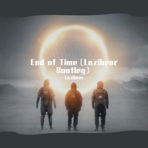K-391-End of Time（bootleg）（Lazibear remix）