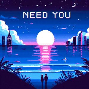 Need You