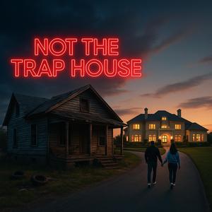 Not The Trap House