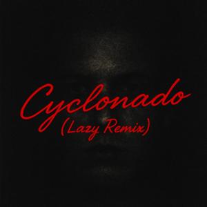 Cyclonado (Lazy Remix)