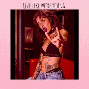 Live like were young