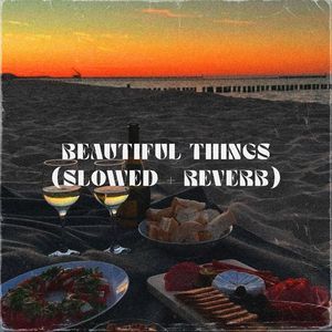 Beautiful Things (Slowed + Reverb)