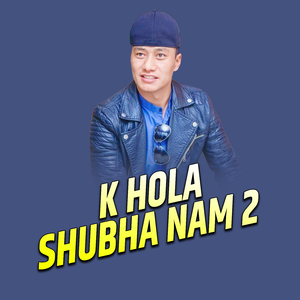 K Hola Shubha nam 2