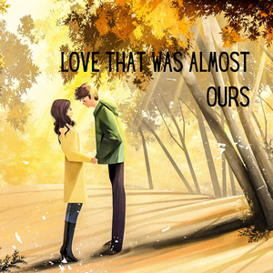 Love That Was Almost Ours