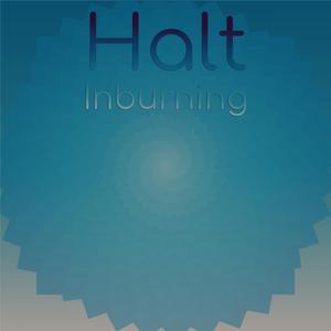 Halt Inburning