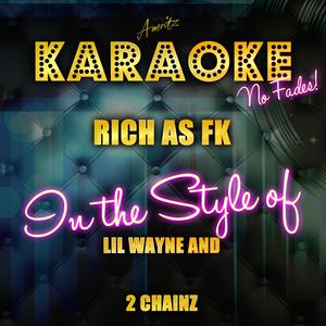 Rich as Fk (In the Style of Lil Wayne and 2 Chainz) [Karaoke Version]