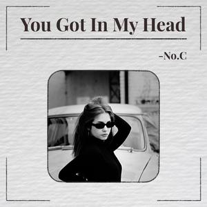 You Got In My Head
