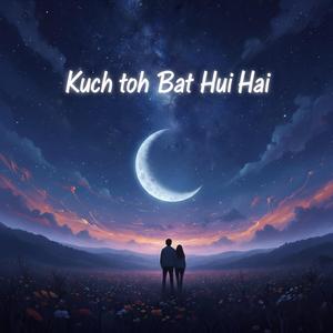 Kuch toh bat hui he (Soft Version)