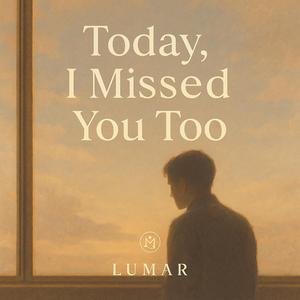 Today I missed you too
