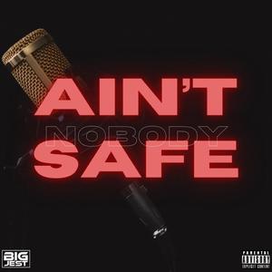 Ain't Nobody Safe