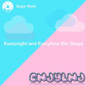 Everynight and Everytime (No Sleep)