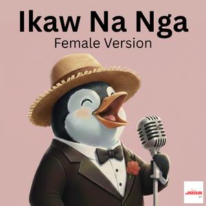 Ikaw Na Nga (Female Version)