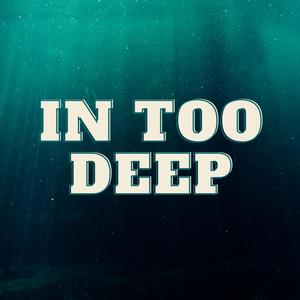 In Too Deep