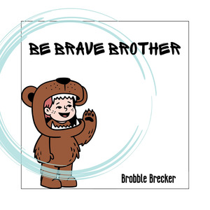 Be Brave Brother