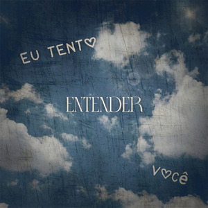 eu tento entender você