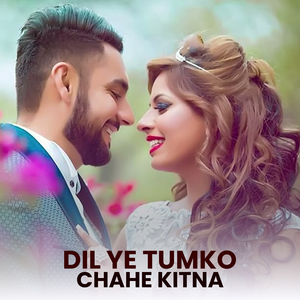 Dil Ye Tumko Chahe Kitna