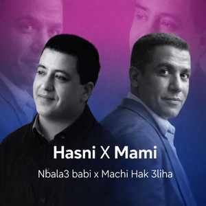 Hasni X Mami - Nbala3 Babi X Machi Hak 3Liha