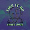 Ghost Mojo - Fire It Up