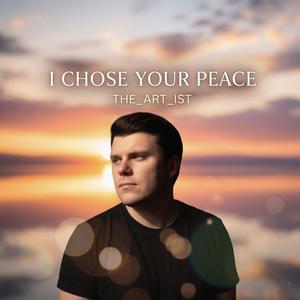 I Chose Your Peace