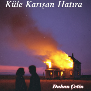 Duhan Çetin - Küle Karışan Hatıra