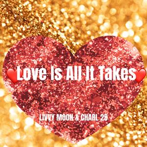 Love Is All It Takes (feat. Charl 25)