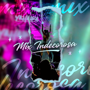 Mix Indecorosa (La Indecorosa / Nunca Pensé / Te Arrepentirás)