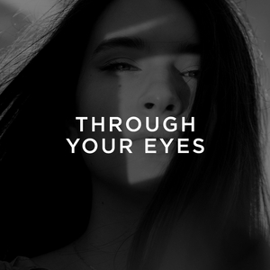 Through Your Eyes