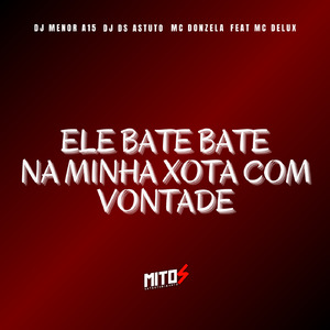 Ele Bate Bate Na MInha Xota Com Vontade