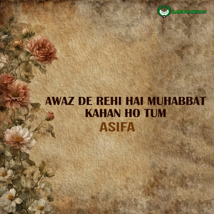 AWAZ DE REHI HAI MUHABBAT KAHAN HO TUM