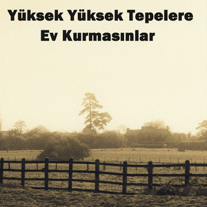 Yüksek Yüksek Tepelere Ev Kurmasınlar