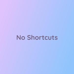 No Shortcuts