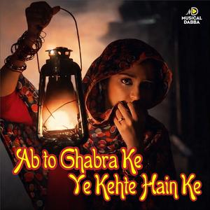 Ab to Ghabra Ke Ye Kehte Hain Ke