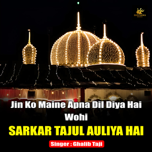 Jin Ko Maine Apna Dil Diya Hai Wohi Sarkar Tajul Auliya Hai