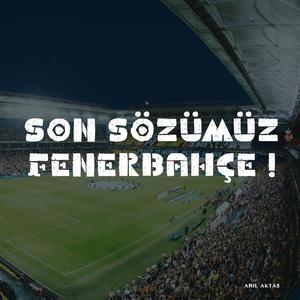 Son Sözümüz Fenerbahçe !